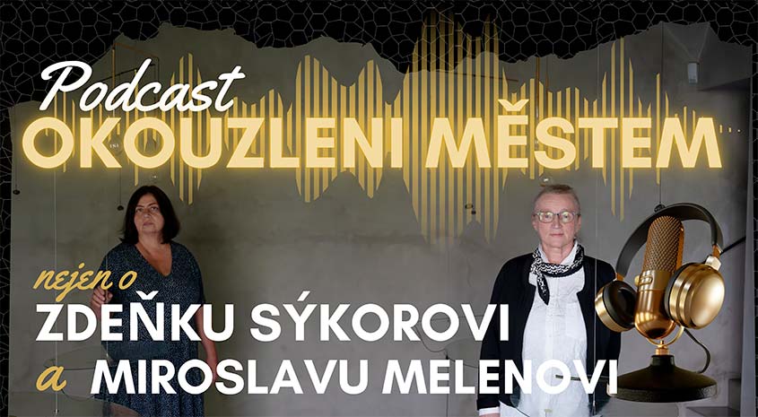 Podcast Okouzleni městem nejen o Zdeňku Sýkorovi a Miroslavu Melenovi