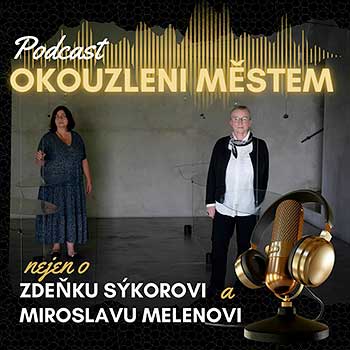 Podcast Okouzleni městem nejen o Zdeňku Sýkorovi a Miroslavu Melenovi